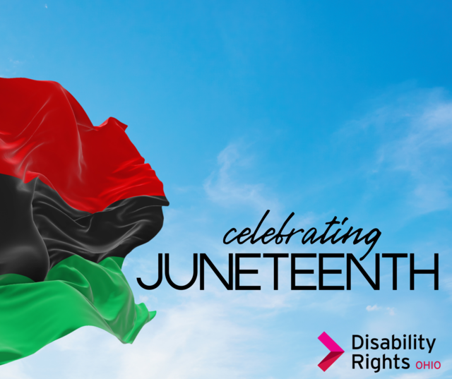 celebrating JUNETEENTH - Disability Rights Ohio